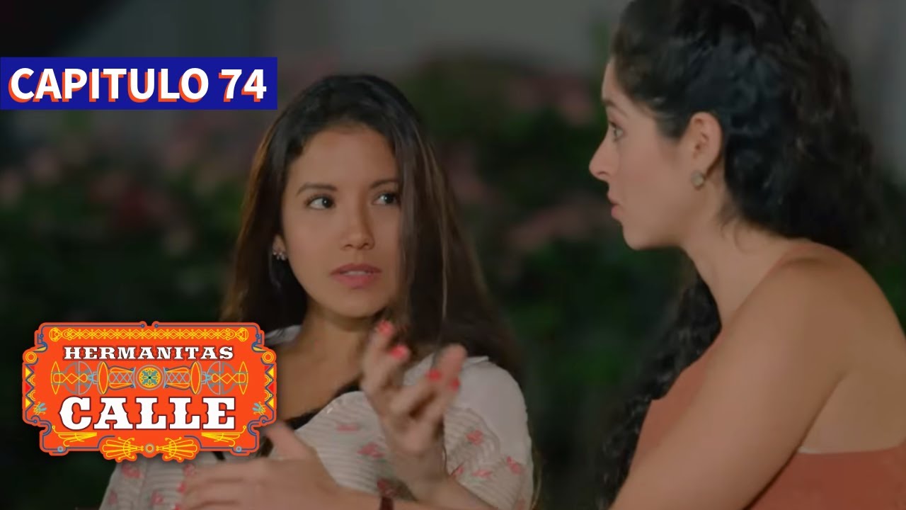 Las Hermanitas Calle 👭 (Capítulo 74) | Novelas completas en español latino |  Carolina Gaitan