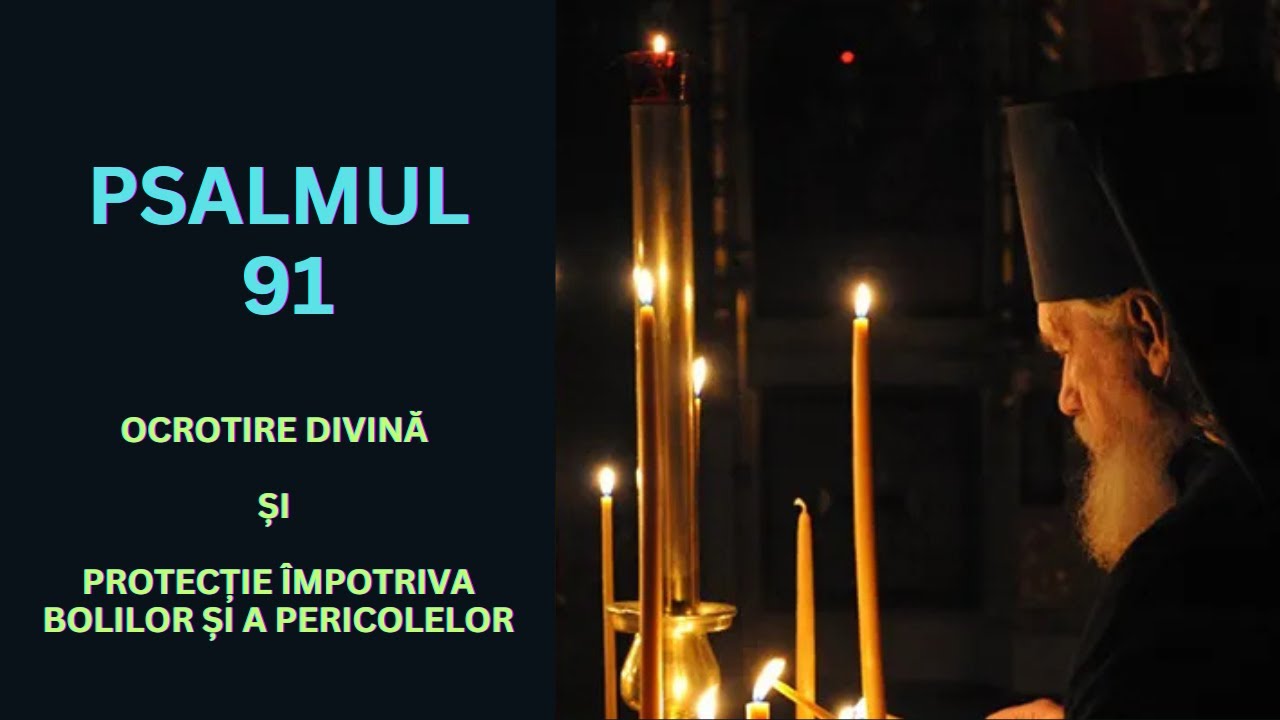 PSALMUL 91, rostit de 7 ori!!! Pentru a avea ocrotirea divină, dar și protecție împotriva bolilor
