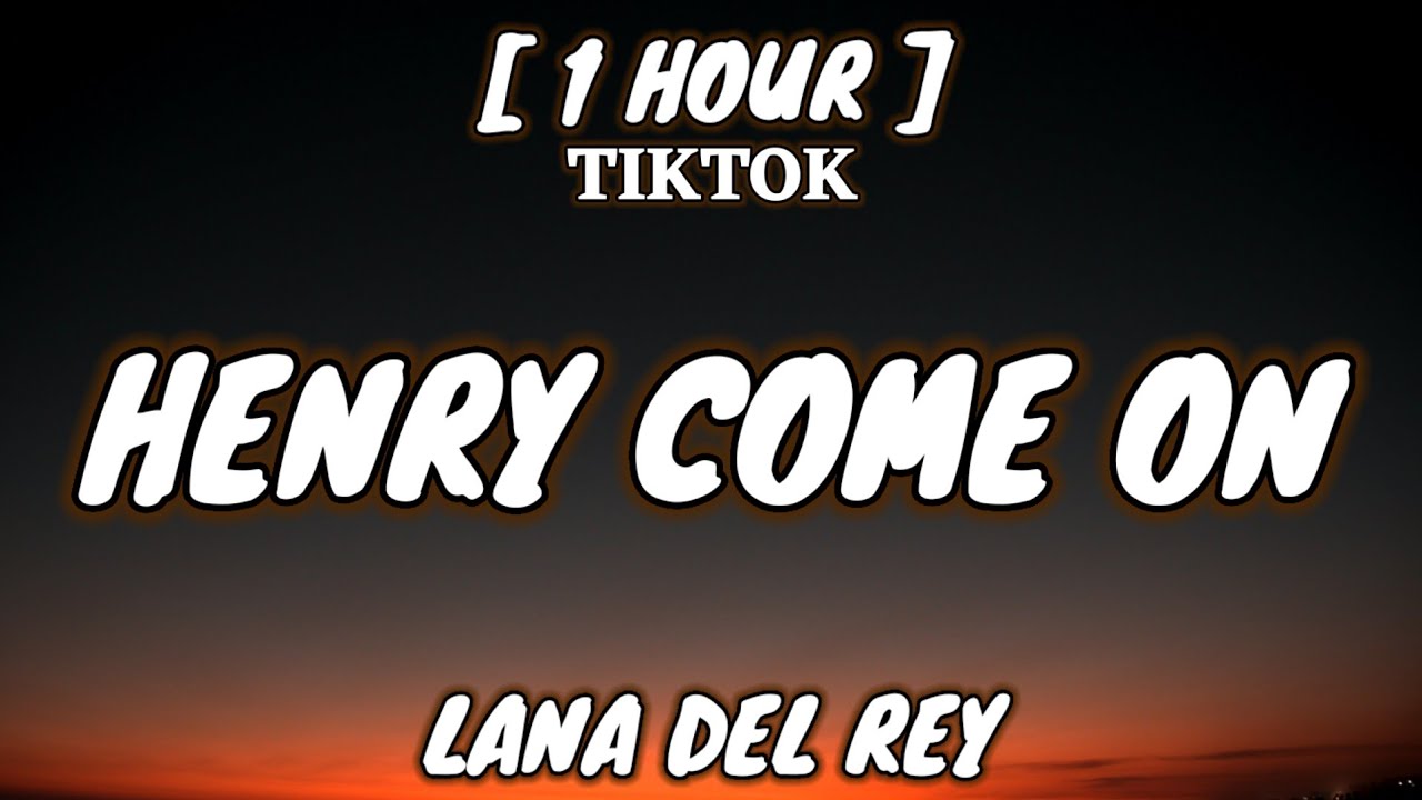 Lana Del Rey - Henry, Come On (Lyrics) [1 Hour Loop] [TikTok Song]