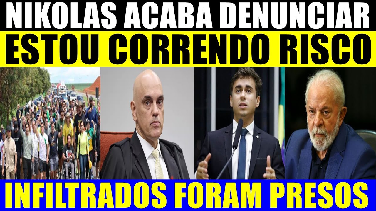 NIKOLAS DENUNCIA ESTÁ CORRENDO RISCO - INFILTRADOS PRESOS