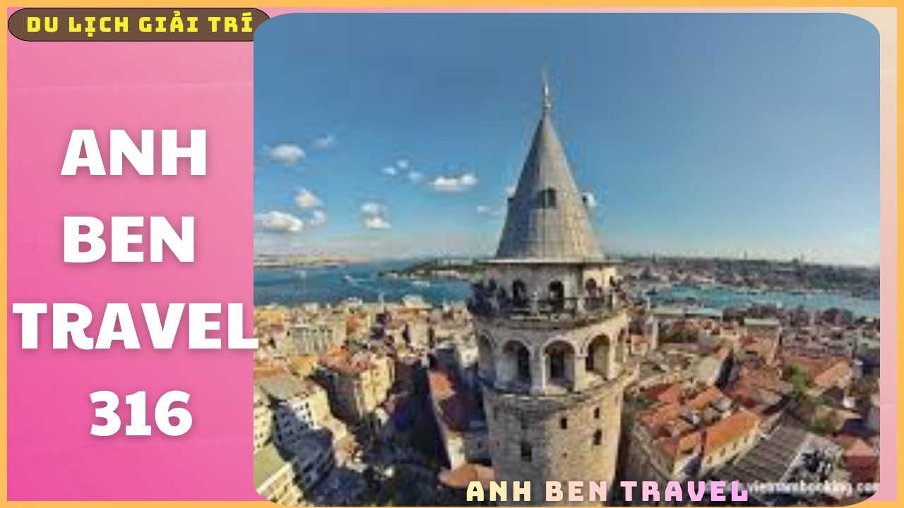 Anh Ben Travel Số 316 - Những điểm đến “hút khách” tại thành phố liên lục địa Istanbul
