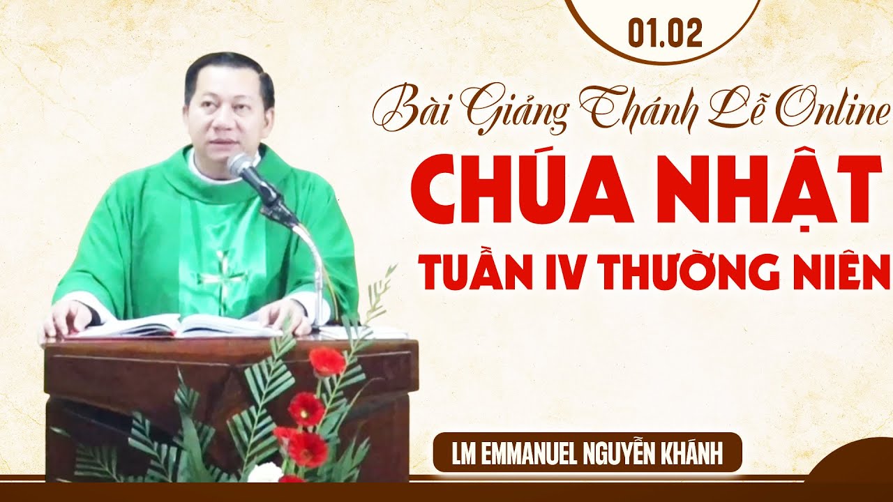 BÀI GIẢNG THÁNH LỄ ONLINE CHÚA NHẬT TUẦN IV MÙA THƯỜNG NIÊN - LM EMMANUEL NGUYỄN KHÁNH