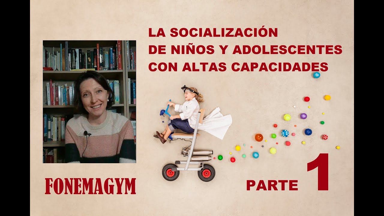 Parte 1 - La socialización de los niños y adolescentes con #altascapacidades #aacc  #fonemagym