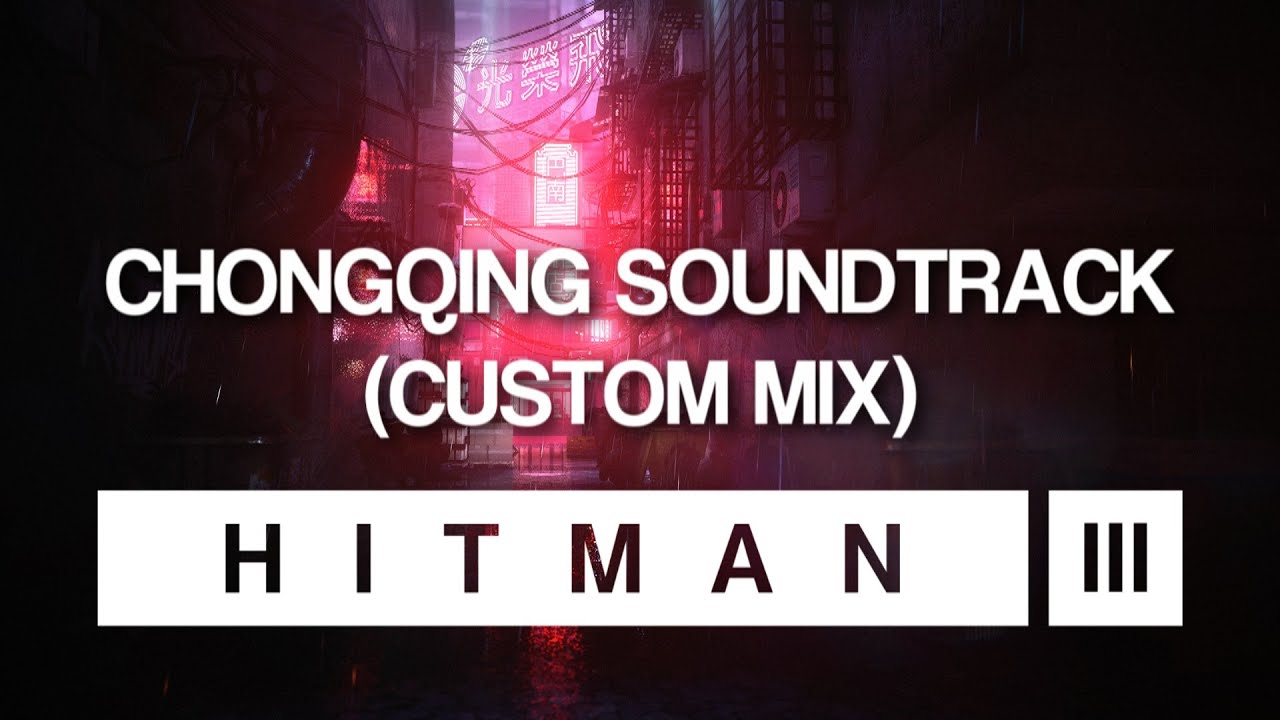 HITMAN 3 Soundtrack - Chongqing (Custom Mix)