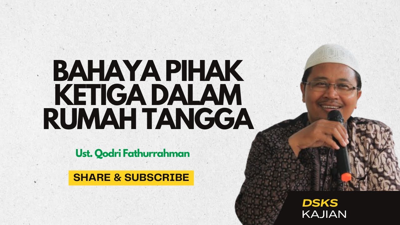 Bahaya Pihak Ketiga  Dalam Rumah Tangga - Ust. Qodri Fathurrahman