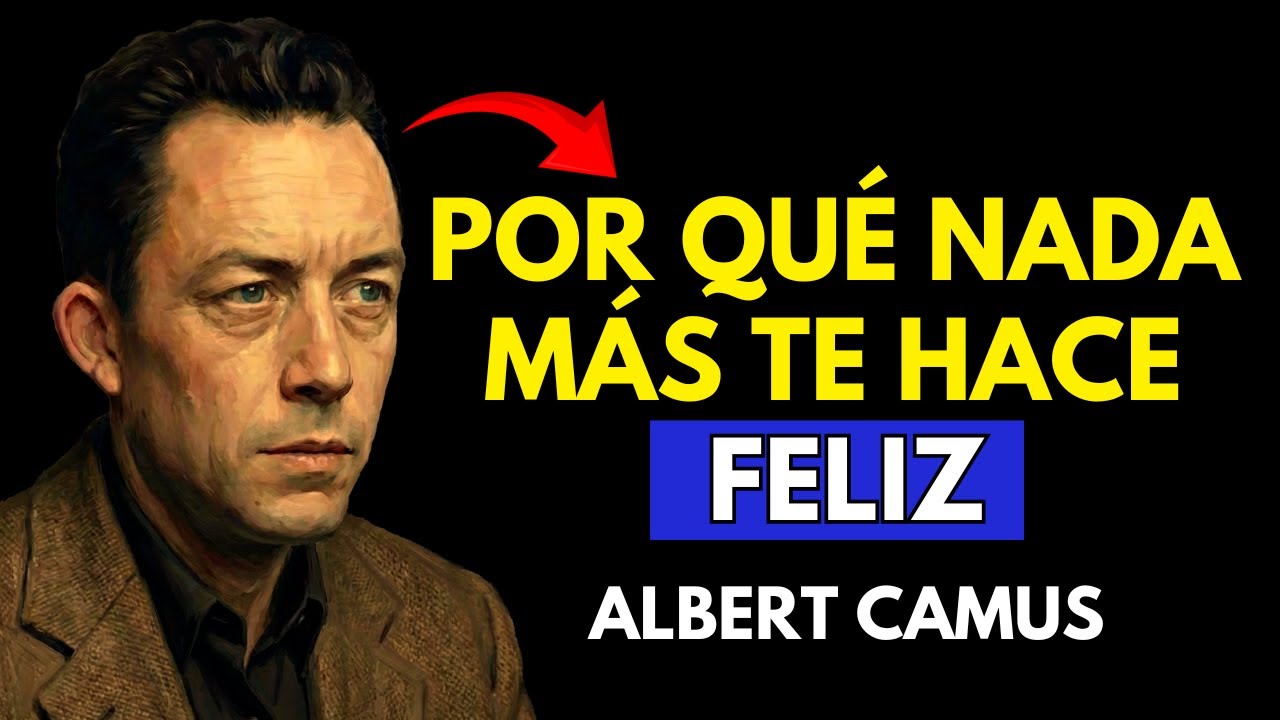 Por qué nada más te HACE FELIZ? Albert Camus