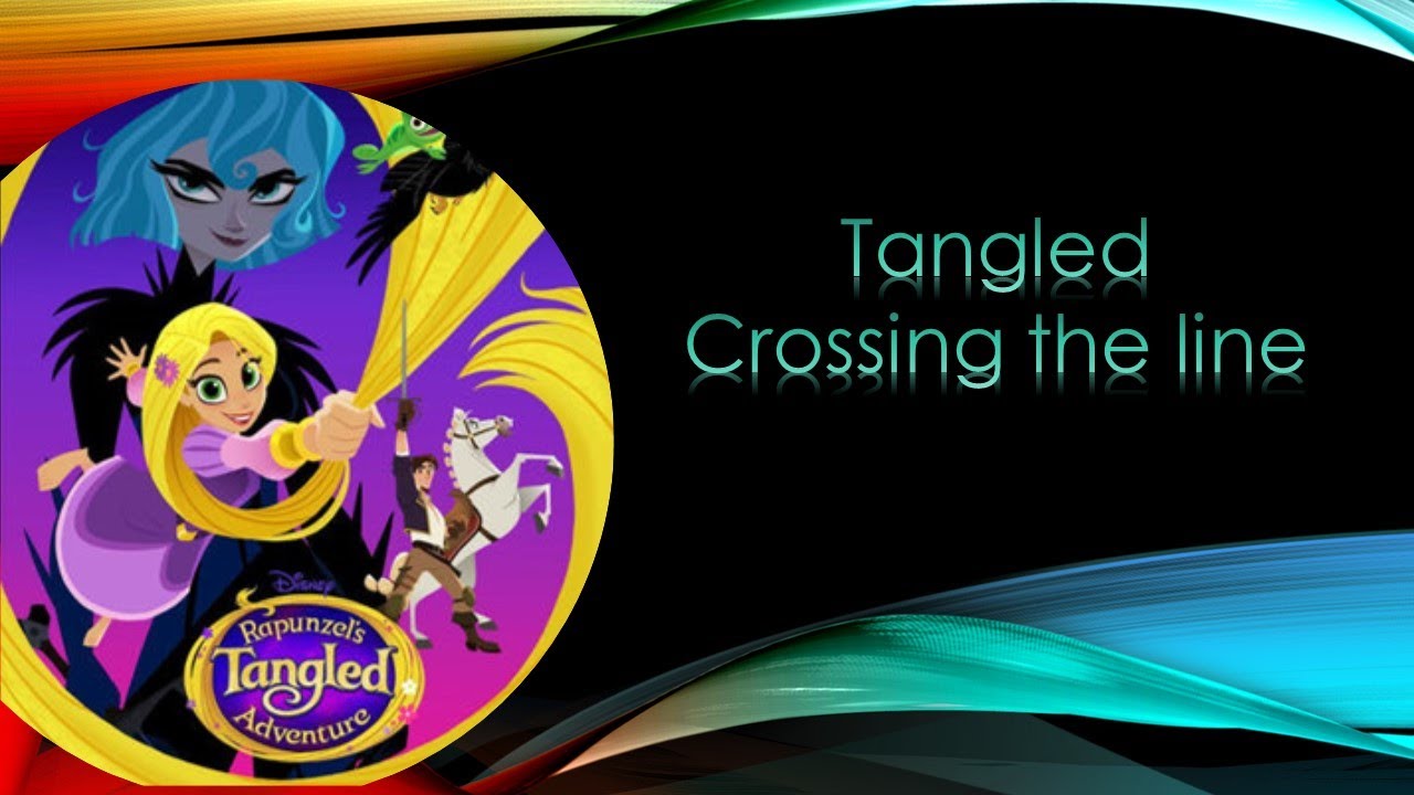 Tangled the series: Crossing the line lyrics
