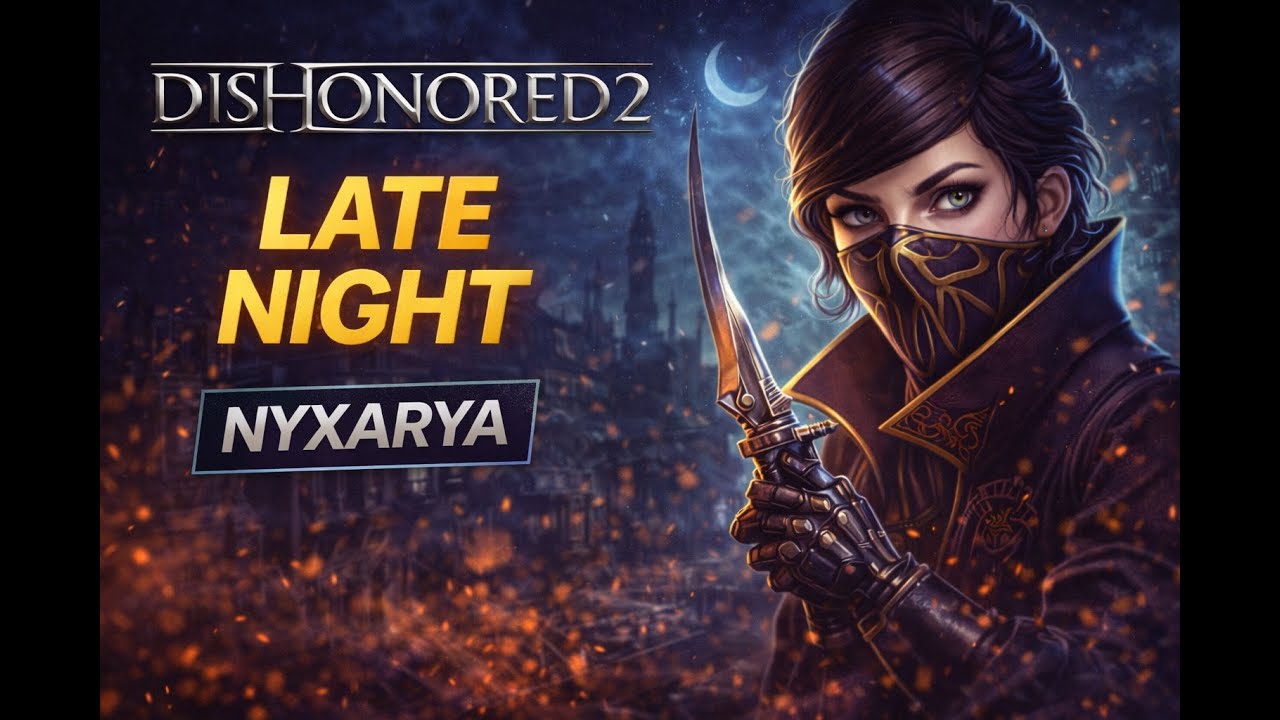 Dishonored 2 LIVE 🌙 Tried to Sleep but Had to Play | NYXARYA