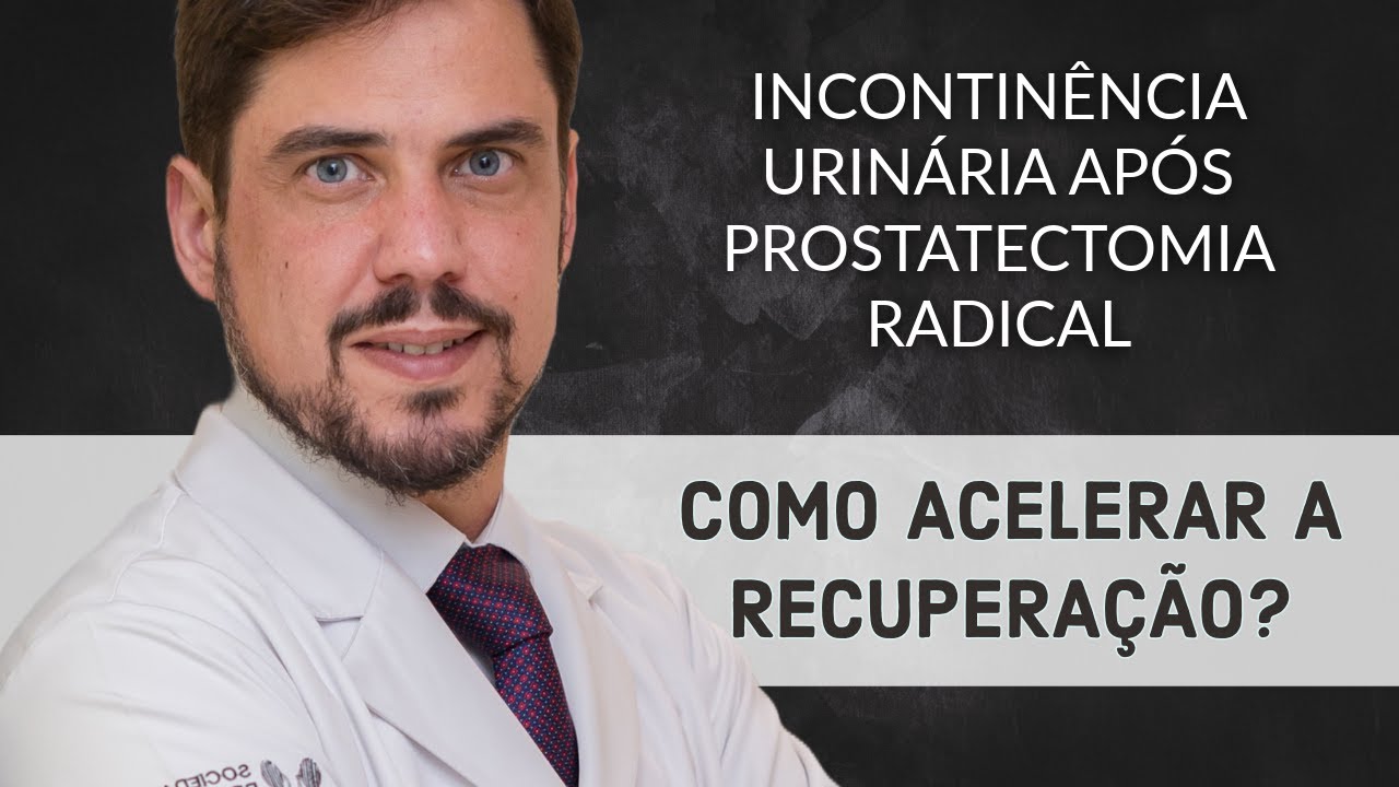 INCONTINÊNCIA URINÁRIA APÓS A PROSTATECTOMIA RADICAL: COMO ACELERAR A RECUPERAÇÃO?