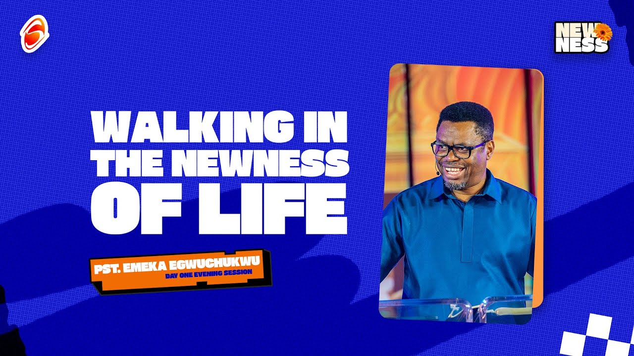Walking in the Newness of Life || Pastor Emeka Egwuchukwu || Day 1 Evening Session