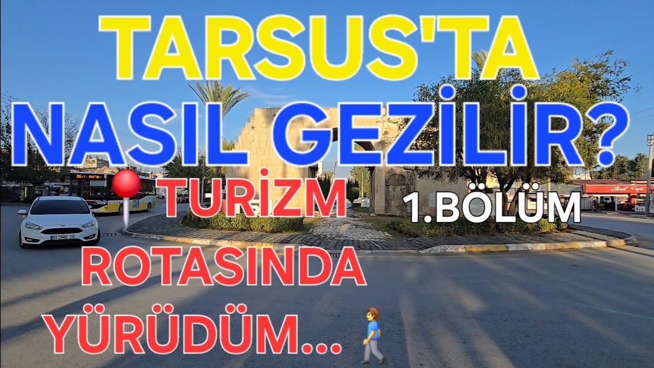 TARSUS TURİZM ROTASINDA YÜRÜDÜM...