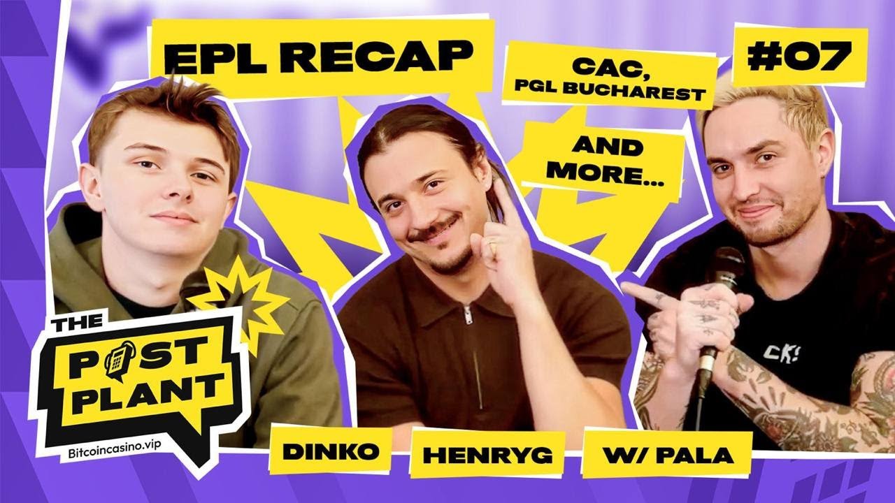 EPL Recap, CAC & PGL Bucharest - The Post Plant Podcast Ep. 7 w/ Pala