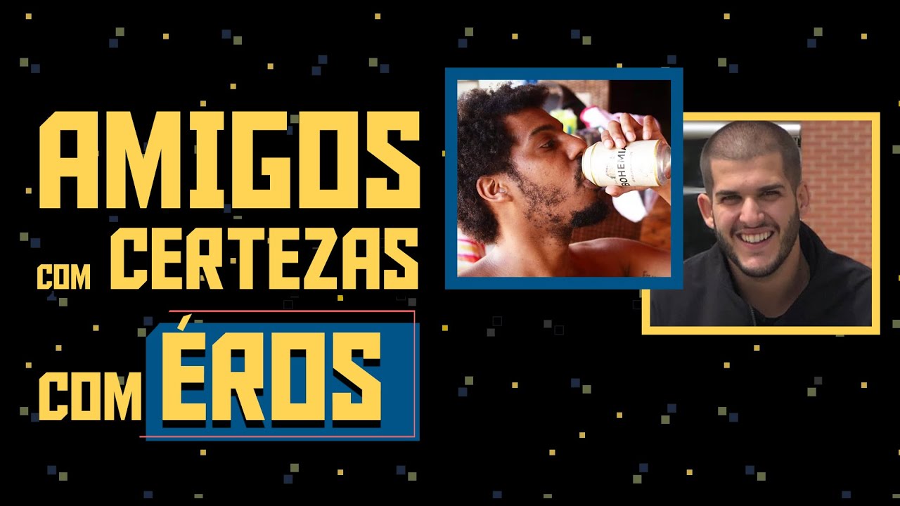 98% DA VIDA É MELHOR COM CERVEJA - com ÉROS MENDES | AMIGOS COM CERTEZAS #3