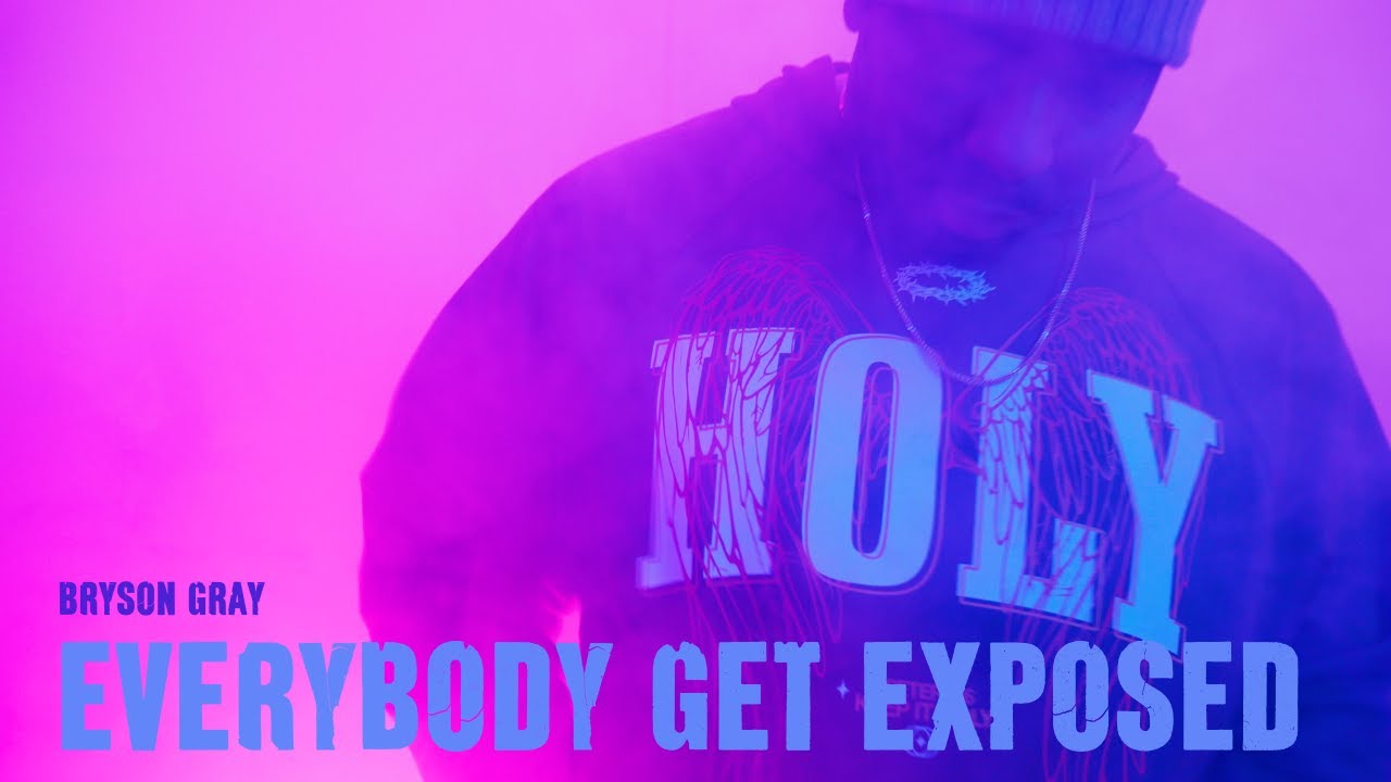 Bryson Gray - EVERYBODY GET EXPOSED [MUSIC VIDEO]