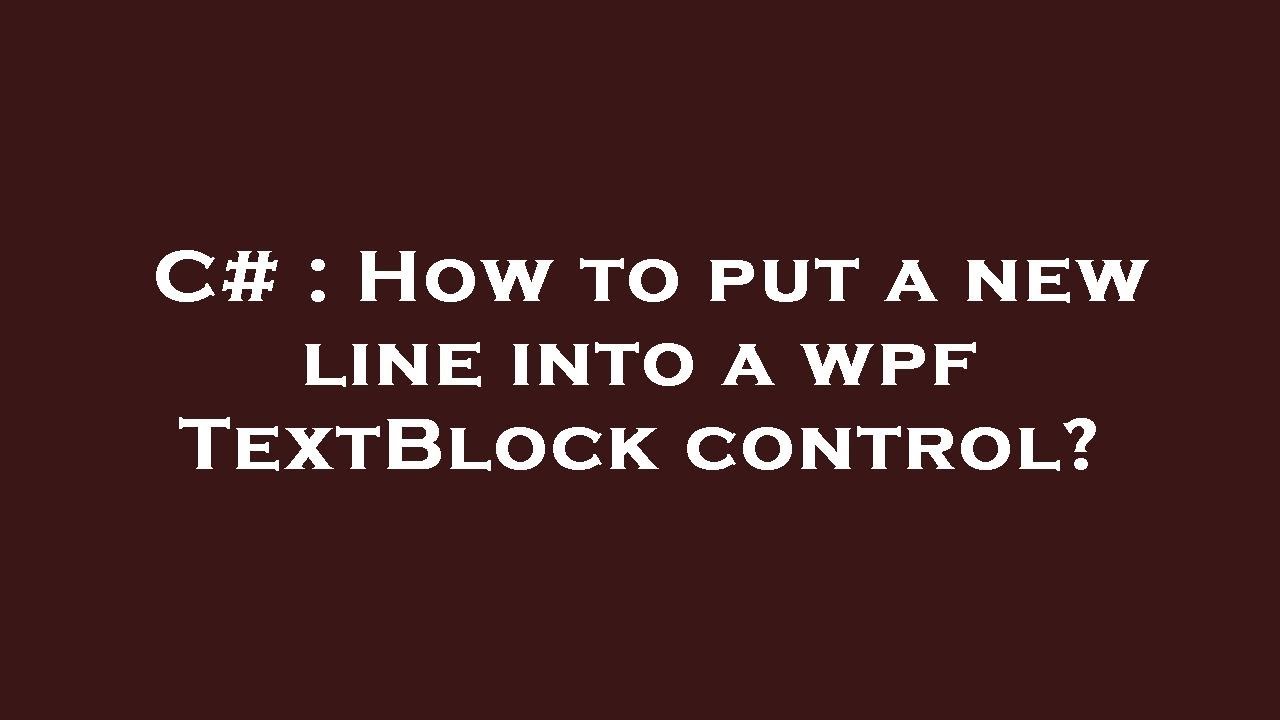 C# : How to put a new line into a wpf TextBlock control?