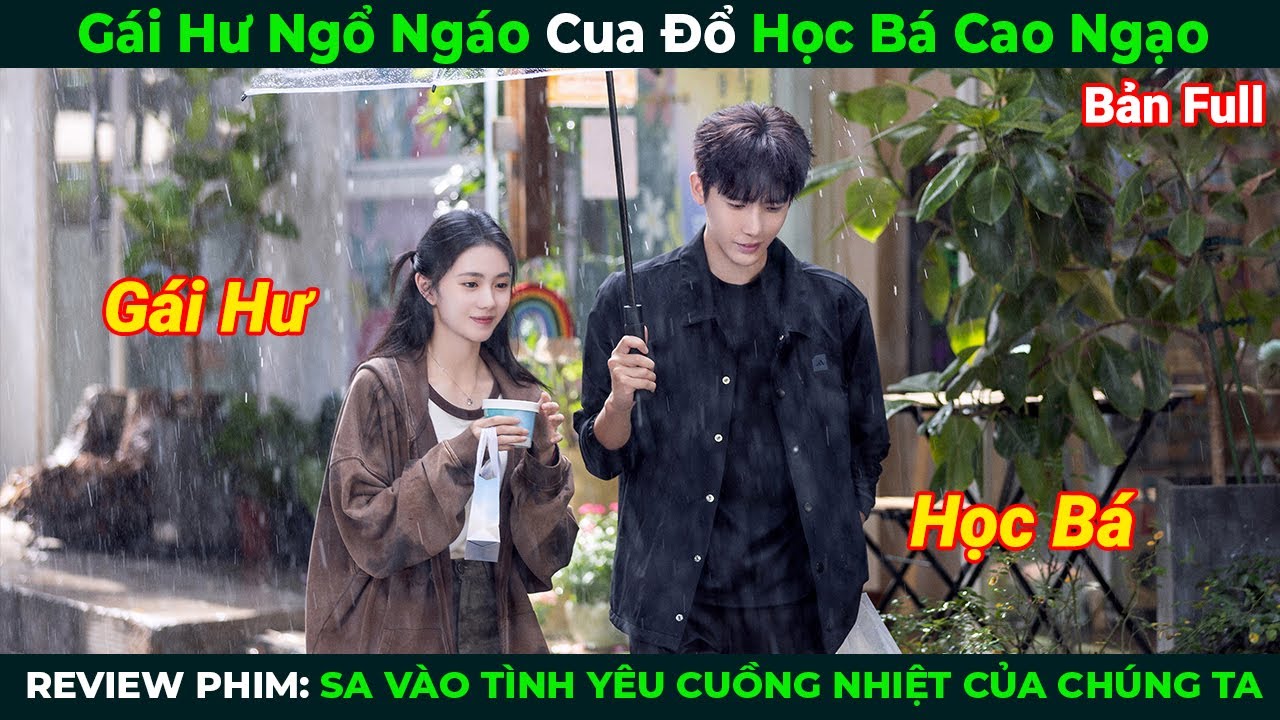 [Review Phim] Gái Hư Ngổ Ngáo Cua Đổ Học Bá Cao Ngạo | Sa Vào Tình Yêu Cuồng Nhiệt Của Chúng Ta Full