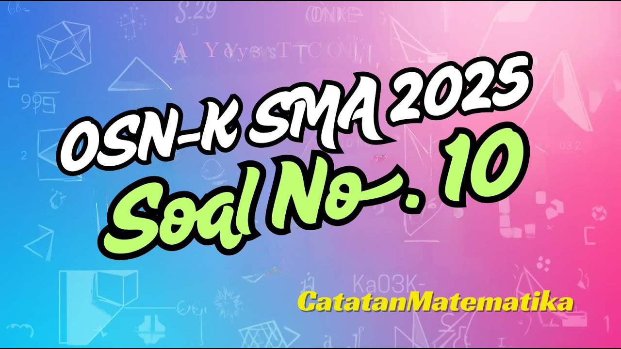 Pembahasan Soal OSN-K SMA 2025 No. 10 - Olimpiade Matematika SMA Tingkat Kabupaten Kota