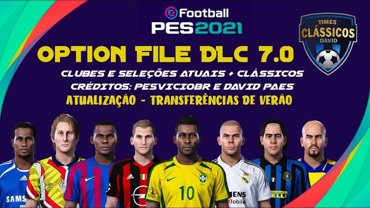 ATUALIZAÇÃO - PES 2021 - OPTION FILE DLC 7.0 - TODOS OS TIMES E SELEÇÕES LICENCIADOS + CLÁSSICOS