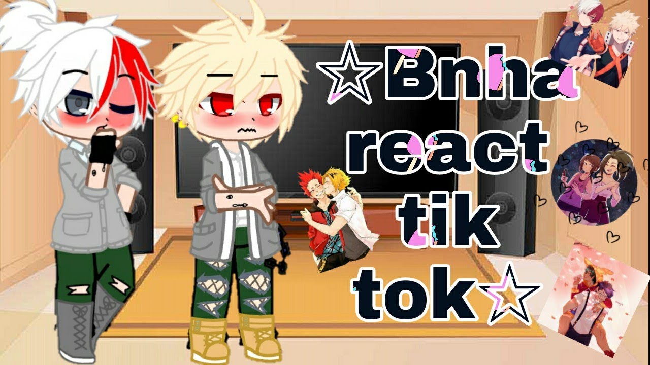 ☆Bnha react tik tok☆ /{GC}/  (Contém Todobaku, Kirikami, Momojiro, Lidadeku e Yuri Yaoi)