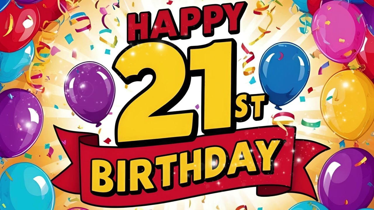 Best Happy 21st Birthday Song, Happy Birthday To You.