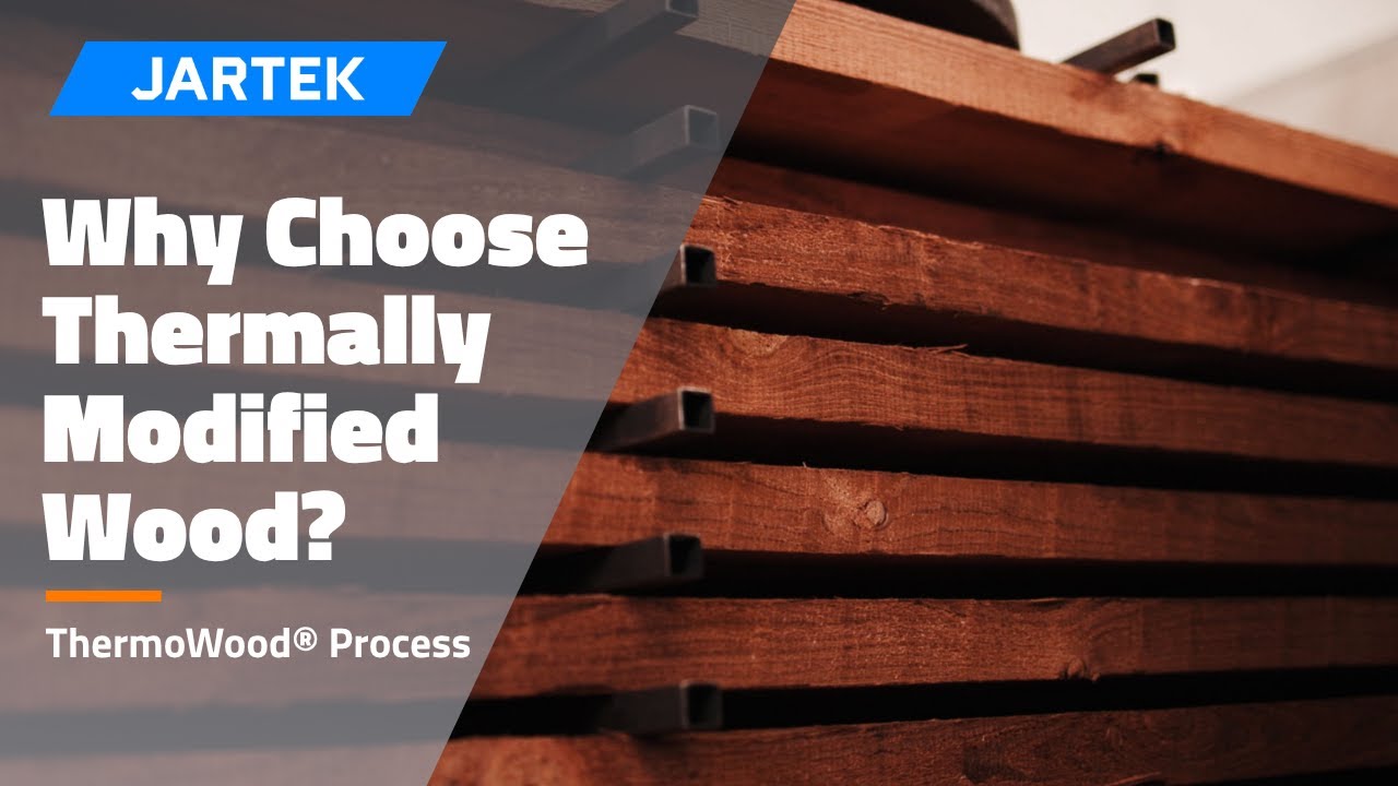 Jartek - Why Choose Thermally Modified Wood