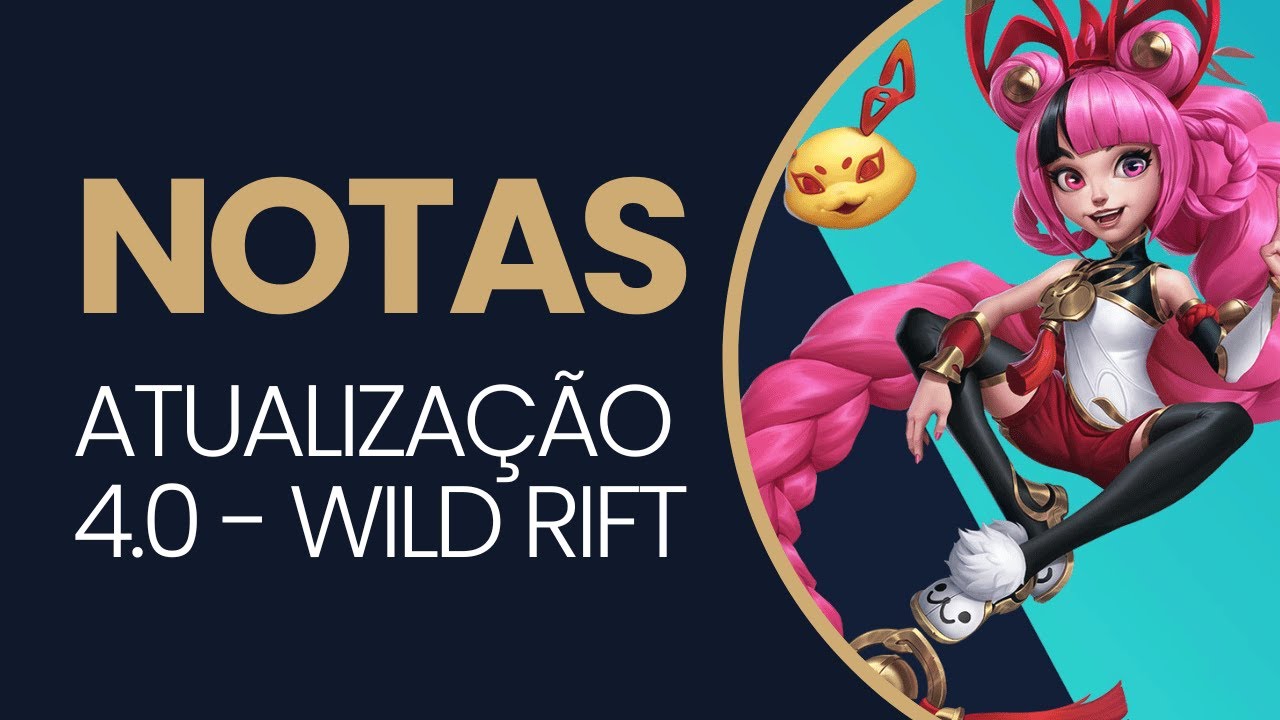 NOTAS DE ATUALIZAÇÃO 4.0 - WILD RIFT