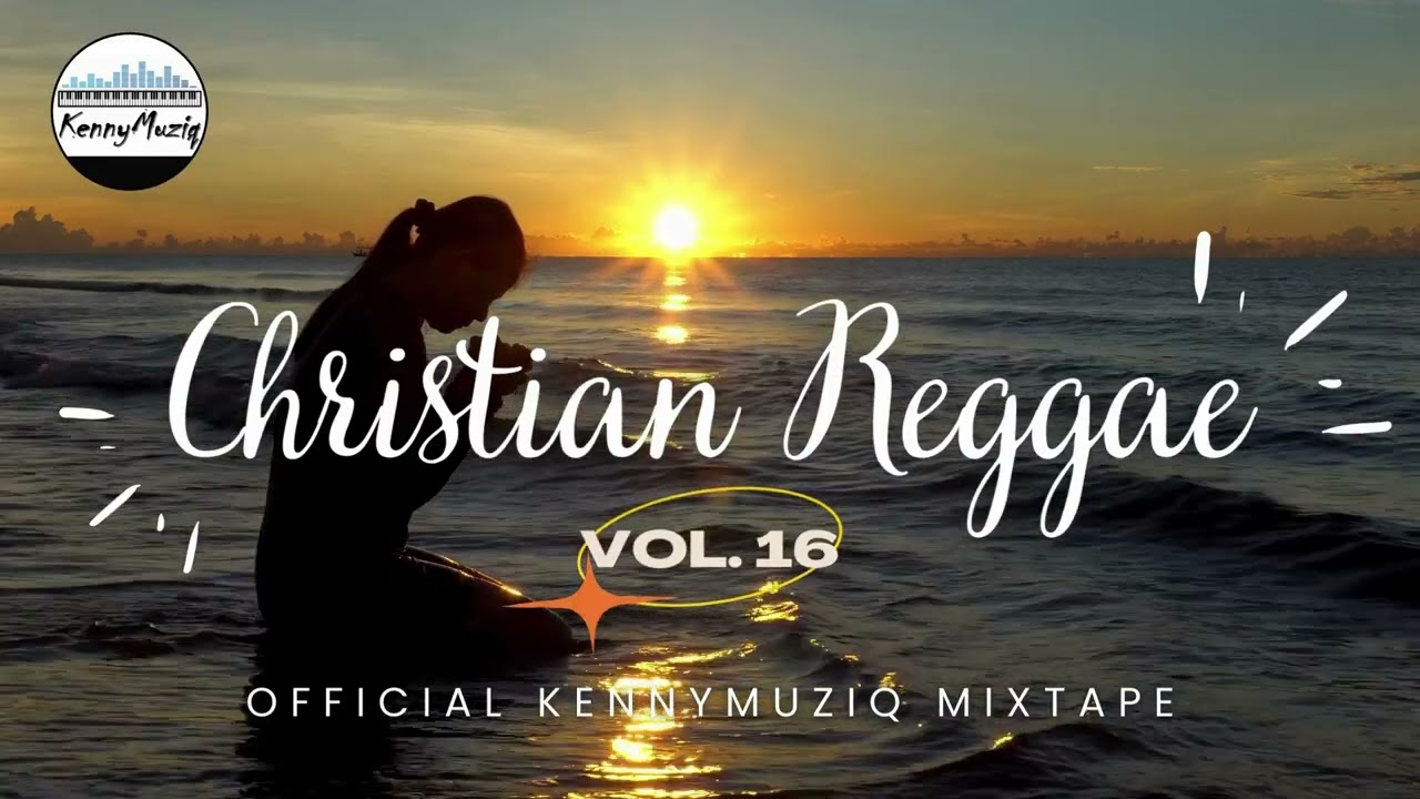 CHRISTIAN REGGAE - Vol. 16 – Gospel Reggae Mix | KennyMuziq