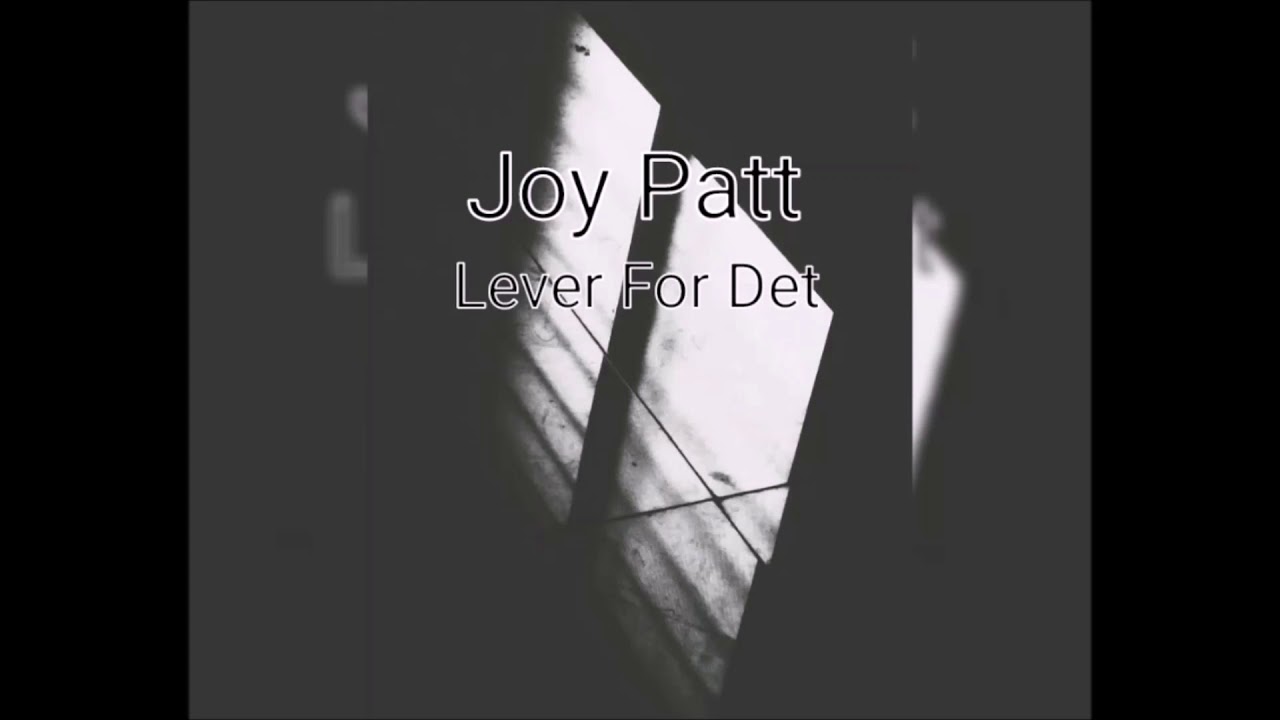 Joy Patt - Lever For Det