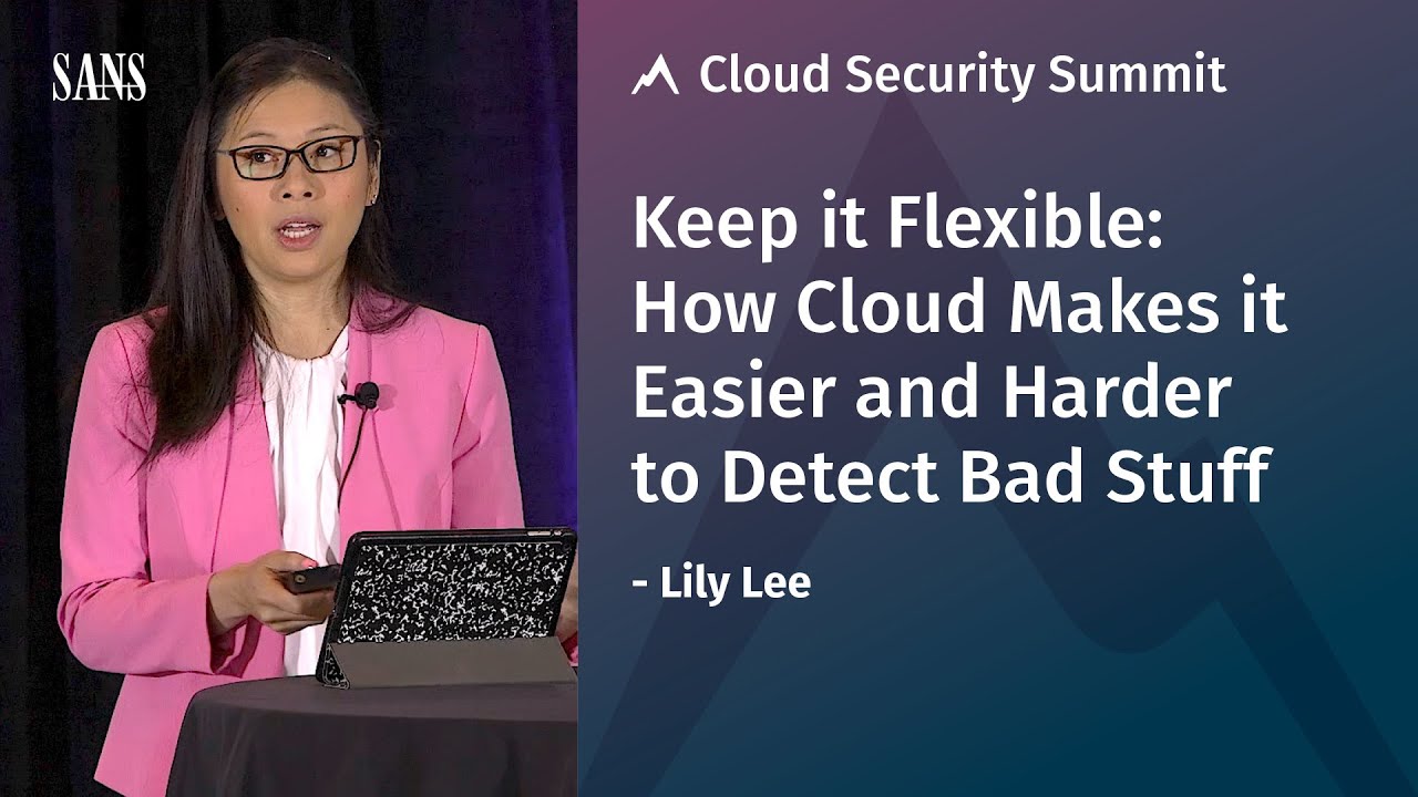 Keep it Flexible: How Cloud Makes it Easier and Harder to Detect Bad Stuff | SANS Cloud Summit