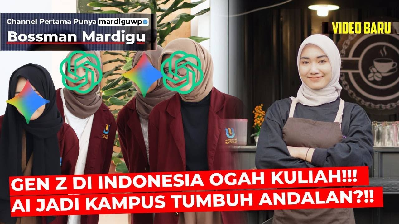 GEN Z DI INDONESIA PADA OGAH KULIAH !!! AI JADI KAMPUS TUMBUH ANDALAN MEREKA ?!! - Mardigu Wowiek