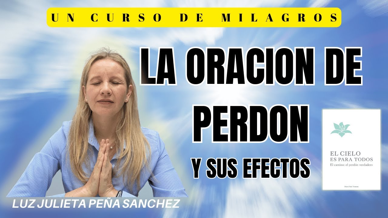UCDM  LA ORACION DEL PERDON Y SUS EFECTOS. UN CURSO DE MILAGROS