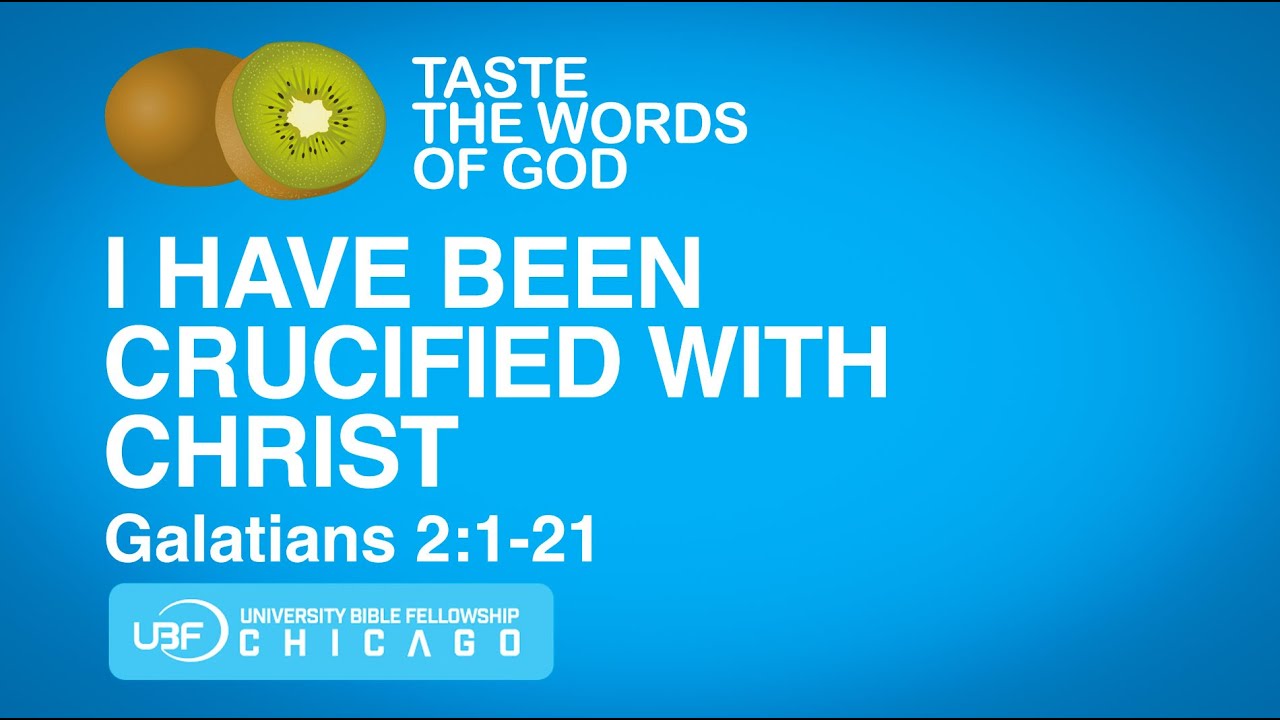 I have been Crucified with Christ / Galatians 2:1-21 / Chicago UBF