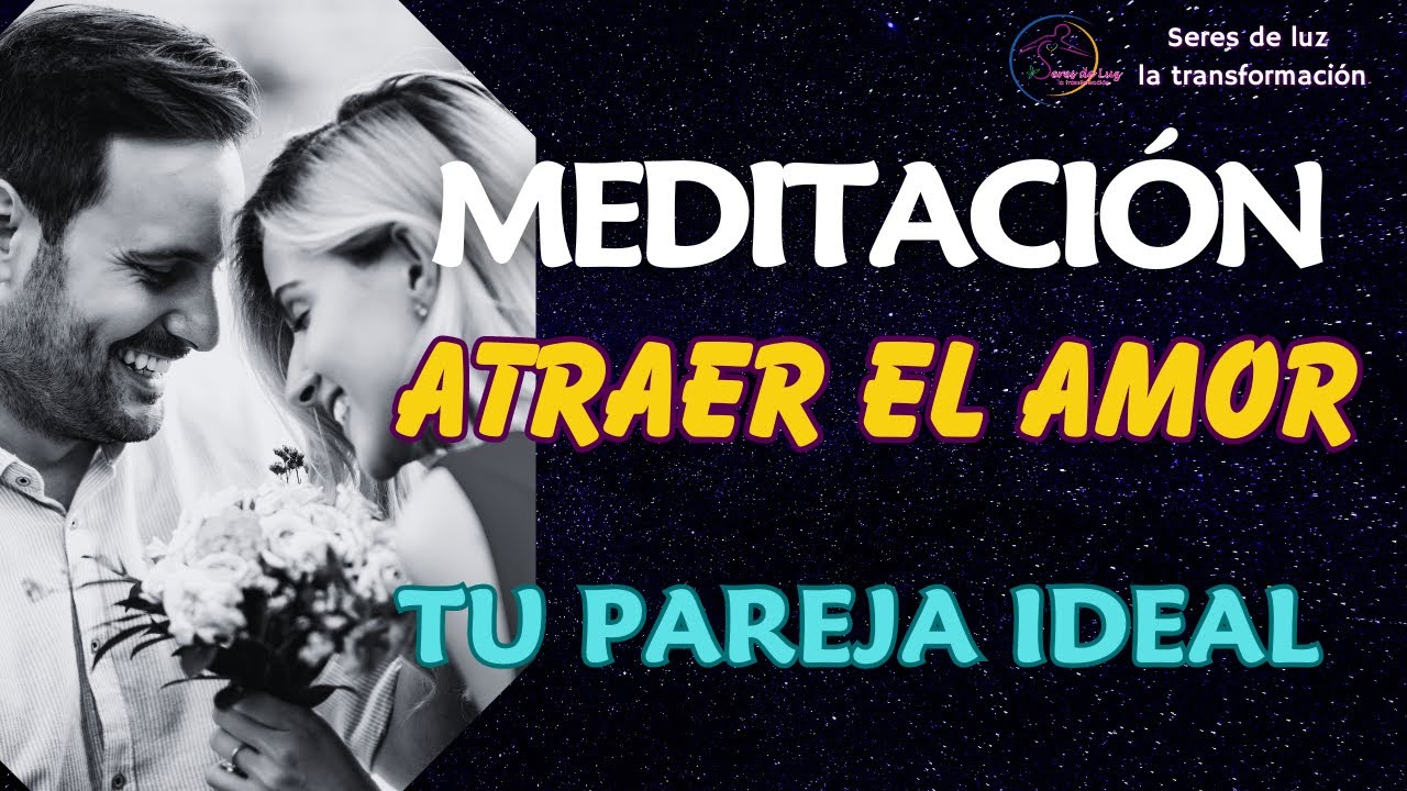 🧘‍♂️Meditación ATRAER EL AMOR ✨TU PAREJA IDEAL ✨SERES DE LUZ LA TRANSFORMACION ✨ #amor
