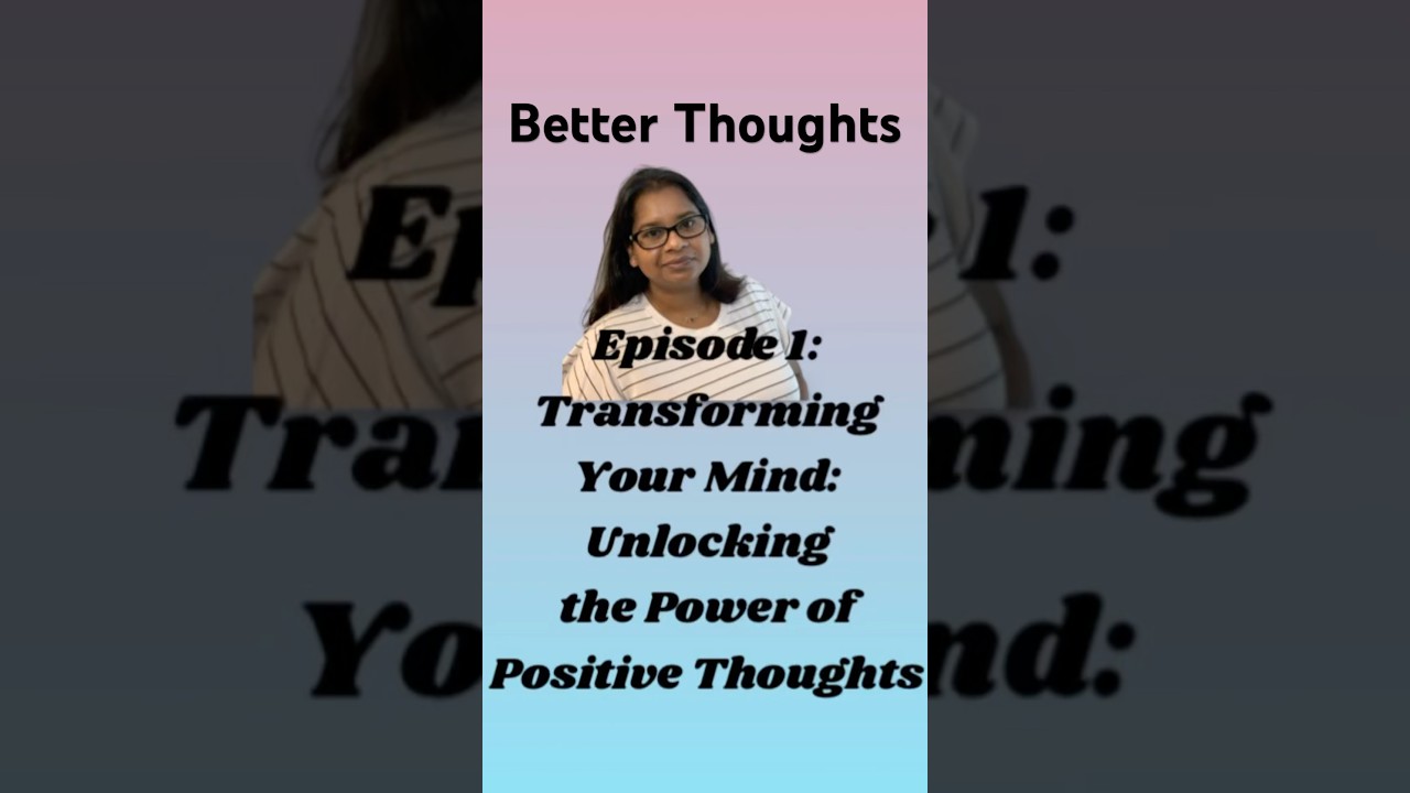 Better Thoughts Episode 1: Unlock the power of positive thoughts #goodthoughts #healing #healthy