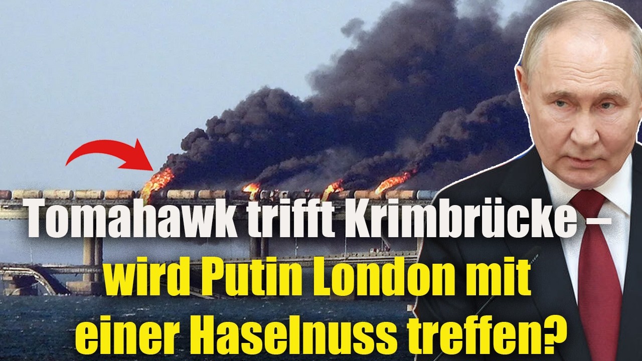 Tomahawk trifft Krimbrücke – wird Putin London mit einer Haselnuss treffen?