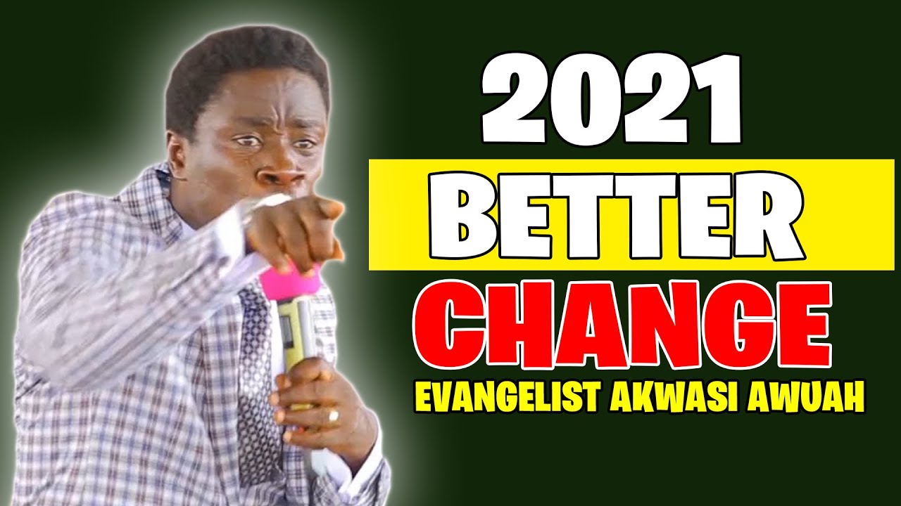 Change For The Better This Year By Evangelist Akwasi Awuah