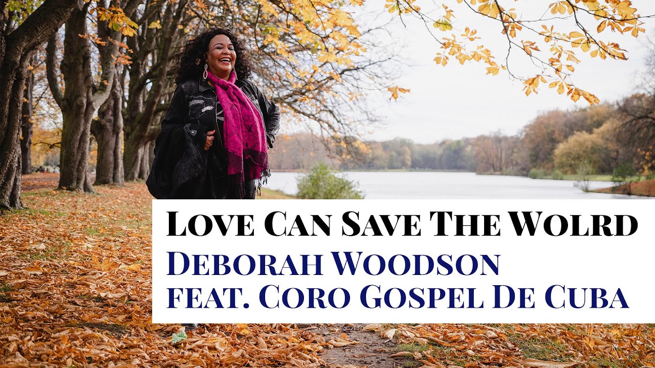 Love Can Save The World - Deborah Woodson feat. Coro Gospel de Cuba
