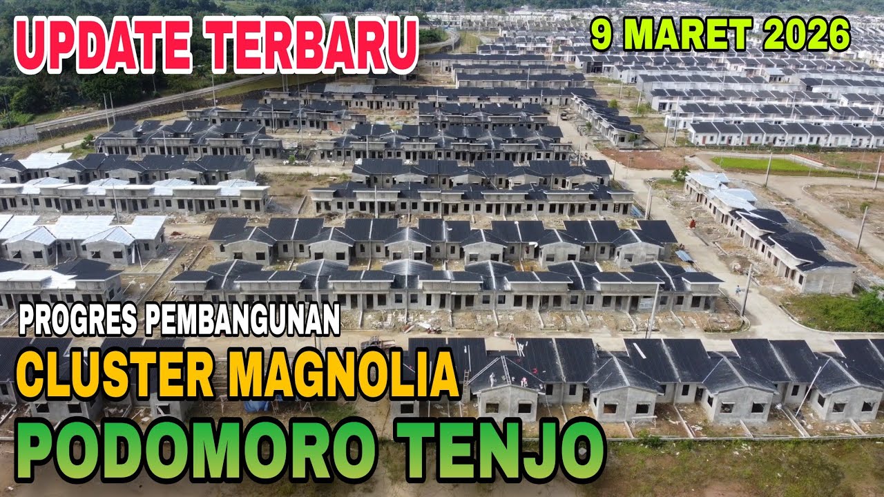 UPDATE PROGRES CLUSTER MAGNOLIA PODOMORO TENJO 9 MARET 2026