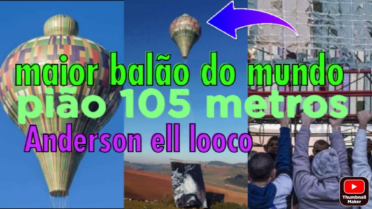 O maior balão do mundo pião de 105 metros Anderson ell locoo (biggest balloon in the world)