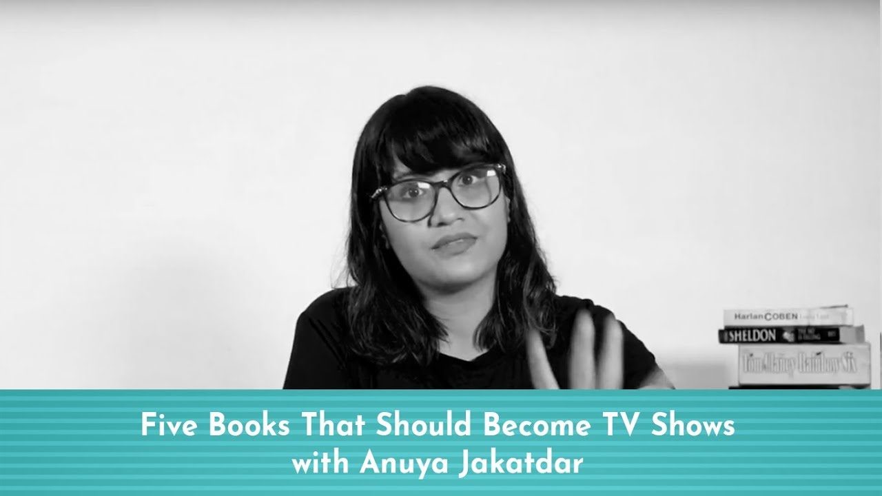 Five Books That Should Become TV Shows with Anuya Jakatdar