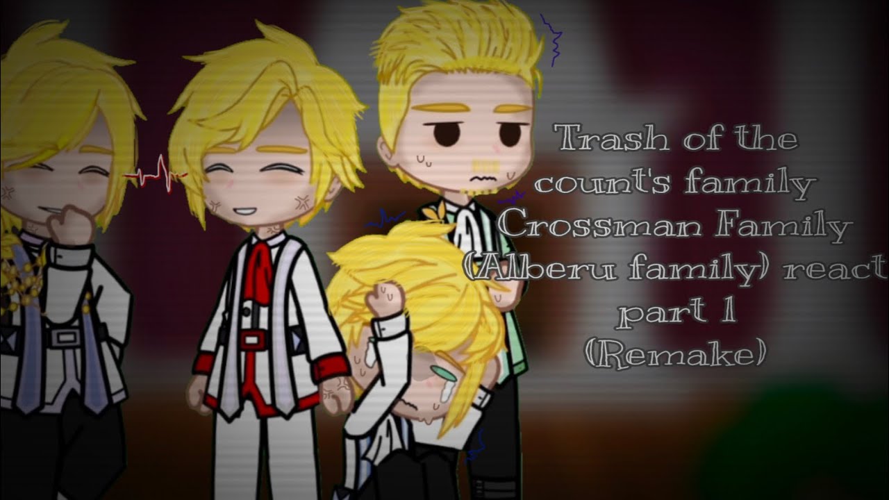 °•[Crossman Family (Alberu family) react][TOTCF/TCF][part 1/?]{Remake}•°