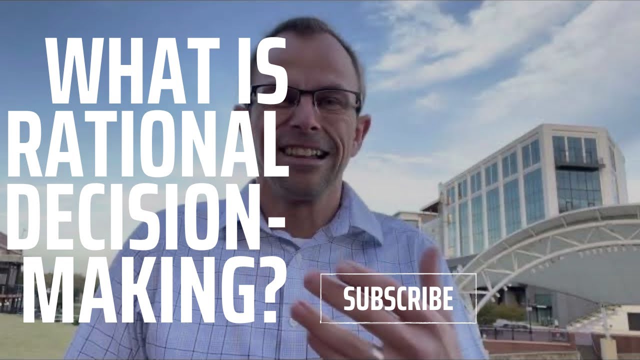 What Is Rational Decision-Making (& Do People Actually Make Decisions?)