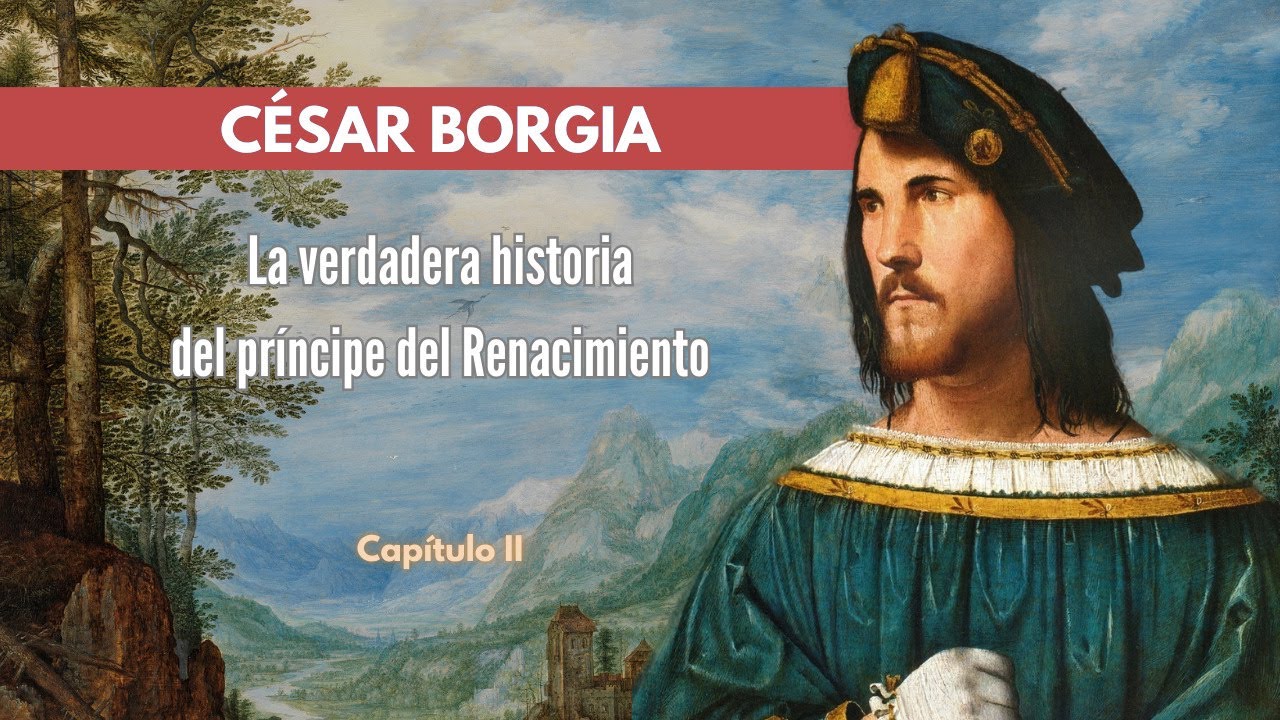 (II) C&Eacute;SAR BORGIA - El PR&Iacute;NCIPE del RENACIMIENTO - #podcast #documental #historia #espa&ntilde;a