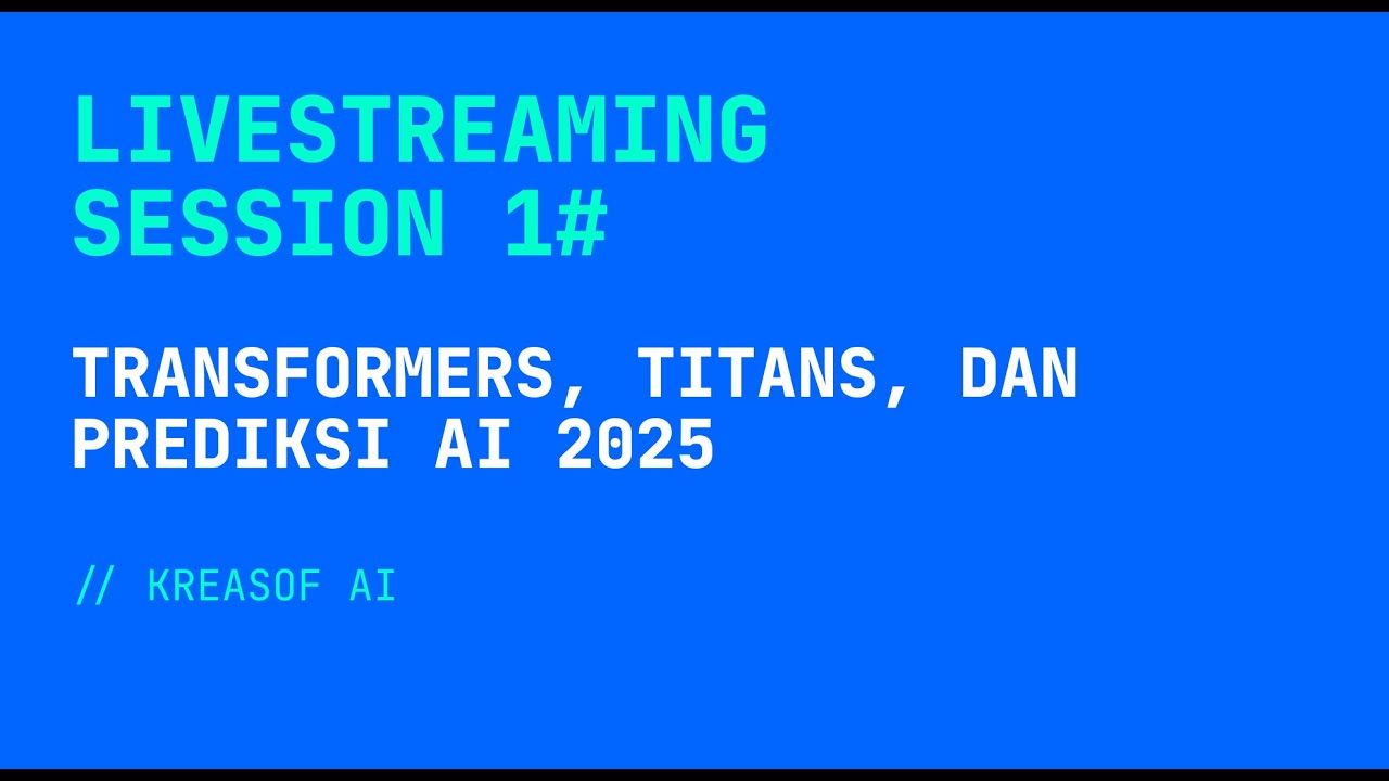 Livestream Kreasof AI 1#: Mari membahas Transformers, Titans, dan Prediksi AI 2025 🚀