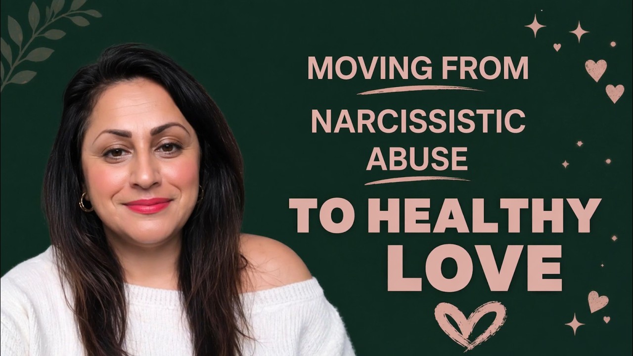 Moving From Narcissistic Abuse to Healthy Love