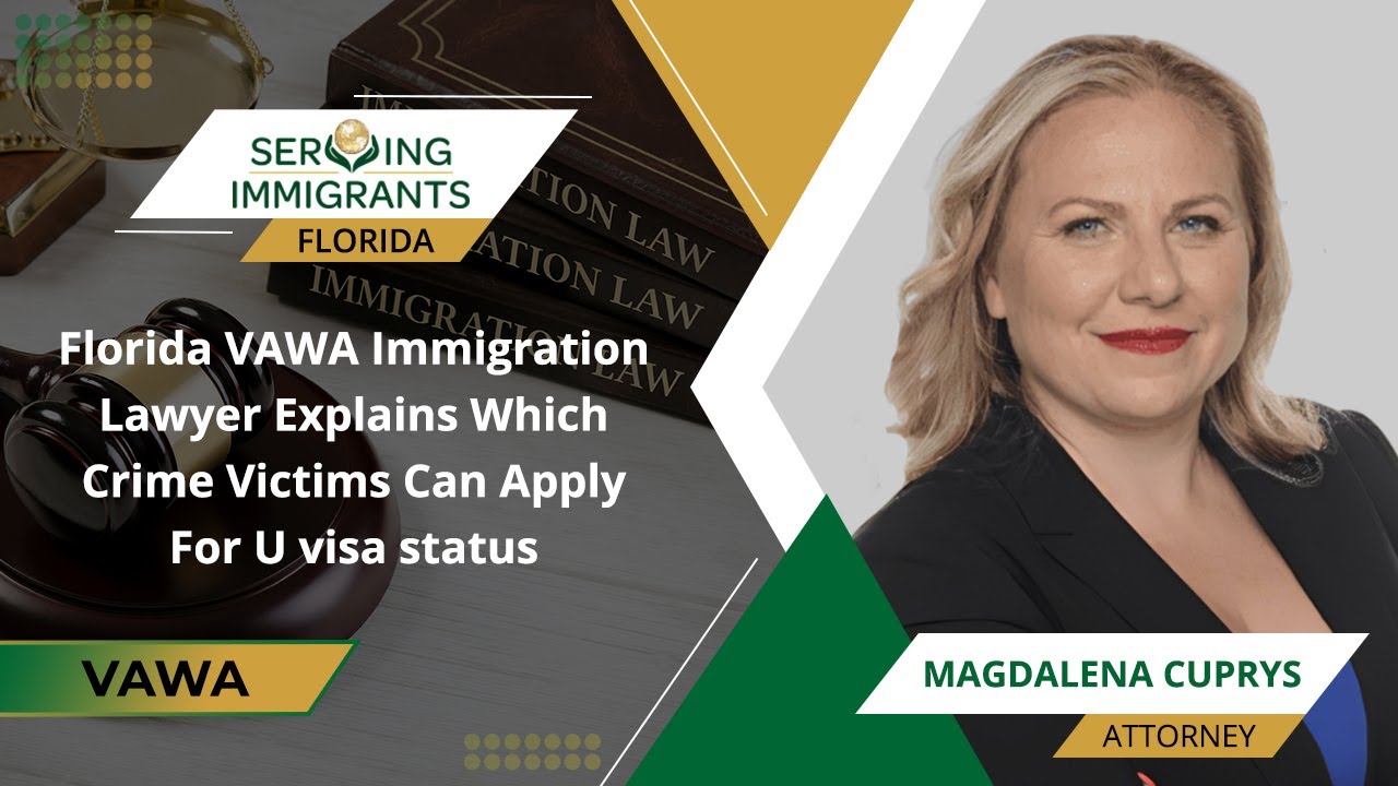 Florida VAWA Immigration Lawyer Explains Which Crime Victims Can Apply For U visa status