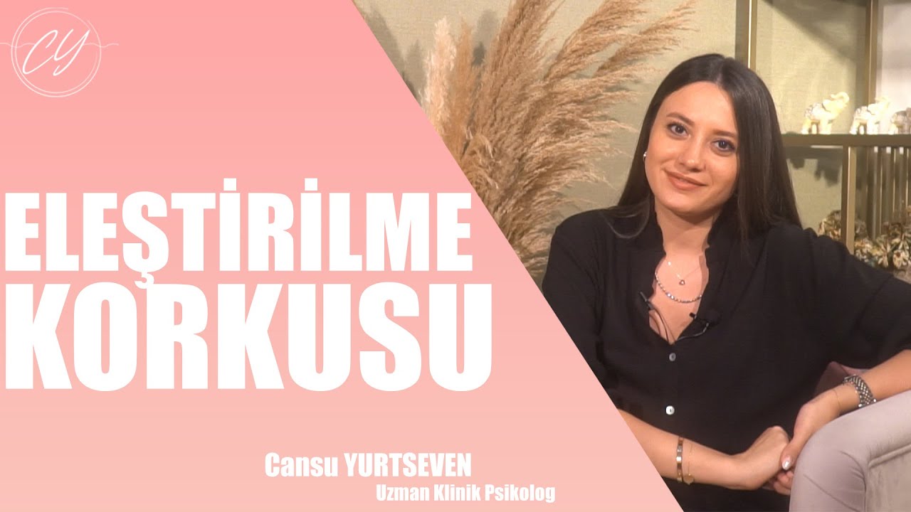 ELEŞTİRİLME KORKUSU - (Uzm. Klinik Psikolog Cansu Yurtseven)