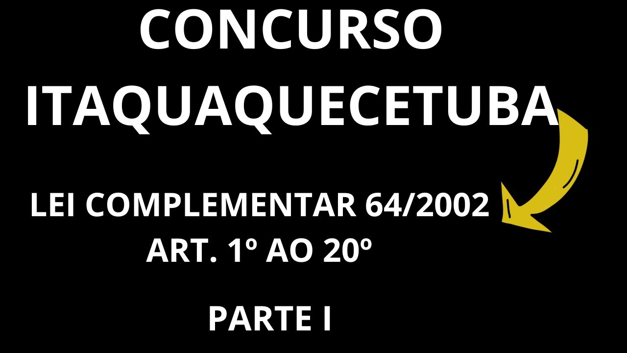 CONCURSO DE ITAQUAQUECETUBA - LEI COMPLEMENTAR 64/2002- ARTIGOS  DO 1º AO 20º- PARTE I