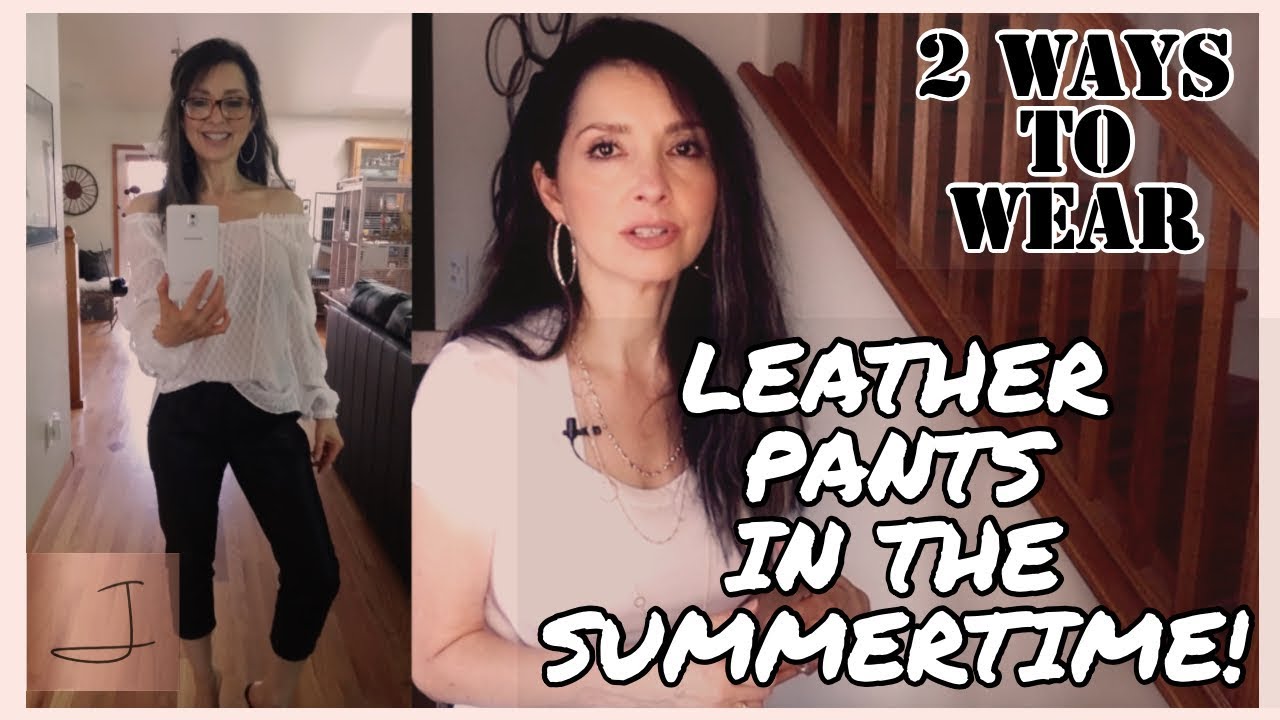 Leather Pants in the Summer - 2 Ways to Wear Them!
