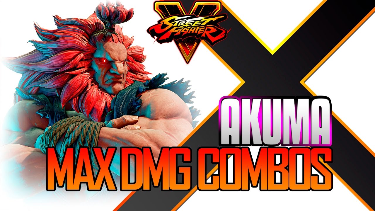AKUMA MAX DAMAGE COMBOS SF5 / Street Fighter 5 / SFV